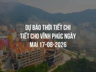 Dự báo thời tiết chi tiết cho Vĩnh Phúc ngày mai 17-08-2026