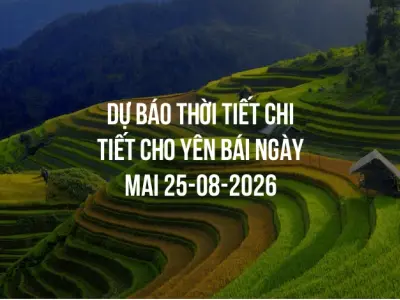 Dự báo thời tiết chi tiết cho Yên Bái ngày mai 25-08-2026