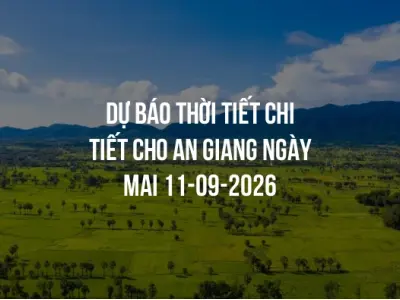 Dự báo thời tiết chi tiết cho An Giang ngày mai 11-09-2026