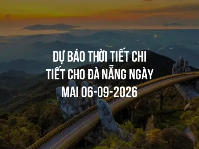 Dự báo thời tiết chi tiết cho Đà Nẵng ngày mai 06-09-2026