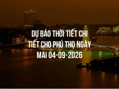 Dự báo thời tiết chi tiết cho Phú Thọ ngày mai 04-09-2026