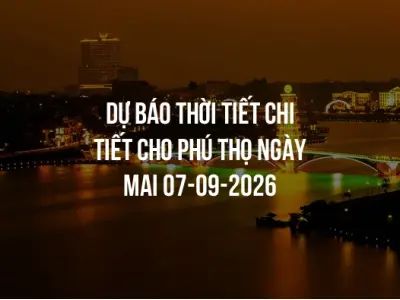 Dự báo thời tiết chi tiết cho Phú Thọ ngày mai 07-09-2026
