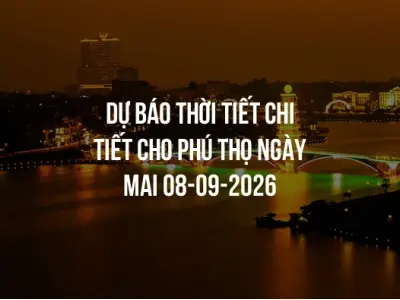 Dự báo thời tiết chi tiết cho Phú Thọ ngày mai 08-09-2026