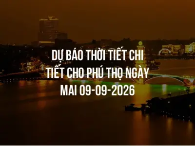 Dự báo thời tiết chi tiết cho Phú Thọ ngày mai 09-09-2026