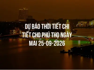 Dự báo thời tiết chi tiết cho Phú Thọ ngày mai 25-09-2026