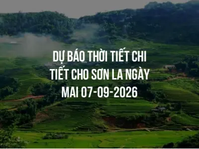 Dự báo thời tiết chi tiết cho Sơn La ngày mai 07-09-2026