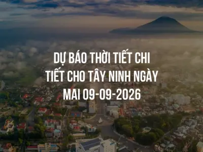 Dự báo thời tiết chi tiết cho Tây Ninh ngày mai 09-09-2026