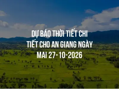 Dự báo thời tiết chi tiết cho An Giang ngày mai 27-10-2026