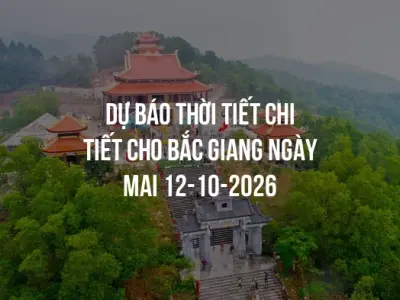 Dự báo thời tiết chi tiết cho Bắc Giang ngày mai 12-10-2026