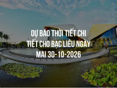 Dự báo thời tiết chi tiết cho Bạc Liêu ngày mai 30-10-2026