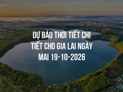 Dự báo thời tiết chi tiết cho Gia Lai ngày mai 19-10-2026