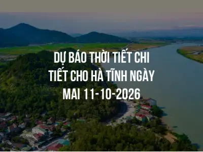 Dự báo thời tiết chi tiết cho Hà Tĩnh ngày mai 11-10-2026