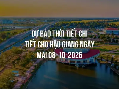 Dự báo thời tiết chi tiết cho Hậu Giang ngày mai 08-10-2026