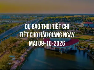 Dự báo thời tiết chi tiết cho Hậu Giang ngày mai 09-10-2026