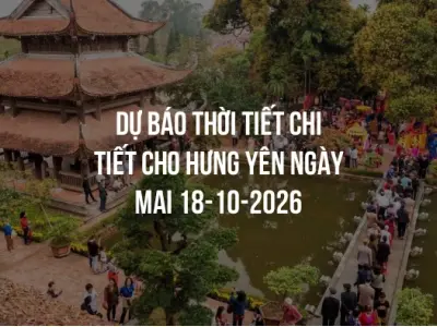 Dự báo thời tiết chi tiết cho Hưng Yên ngày mai 18-10-2026