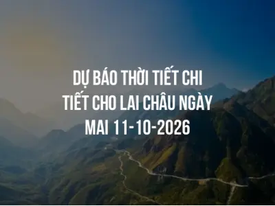 Dự báo thời tiết chi tiết cho Lai Châu ngày mai 11-10-2026