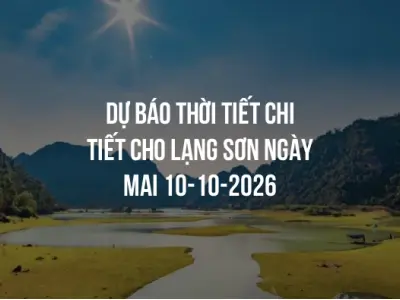 Dự báo thời tiết chi tiết cho Lạng Sơn ngày mai 10-10-2026
