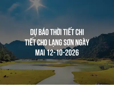 Dự báo thời tiết chi tiết cho Lạng Sơn ngày mai 12-10-2026