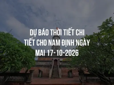 Dự báo thời tiết chi tiết cho Nam Định ngày mai 17-10-2026