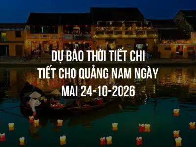 Dự báo thời tiết chi tiết cho Quảng Nam ngày mai 24-10-2026